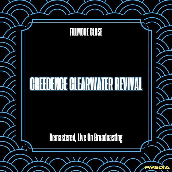 Creedence Clearwater Revival [2025 Fillmore Close (Remastered)..