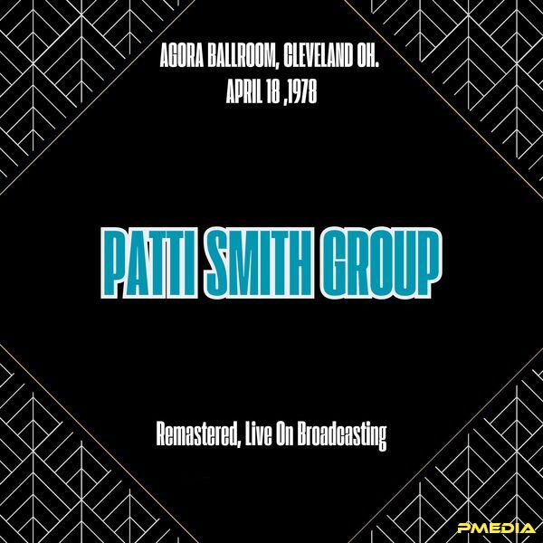 Patti Smith Group [1978 Agora Ballroom Cleveland Oh (Remastere..