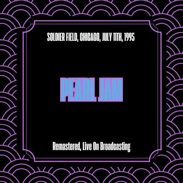 Pearl Jam [1995 Soldier Field Chicago (Remastered 2025)] (FLAC)