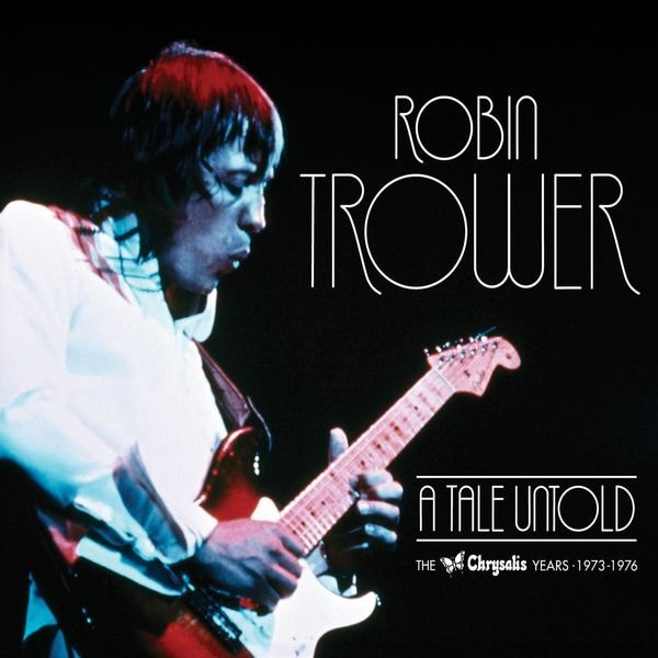 Robin Trower [2010 A Tale Untold The Chrysalis Years (1973-197..